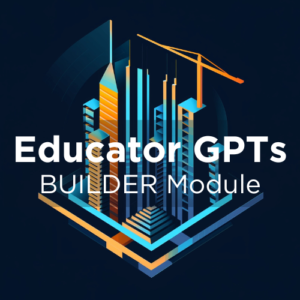 Self-Paced Training - BUILDER - Educator GPTs